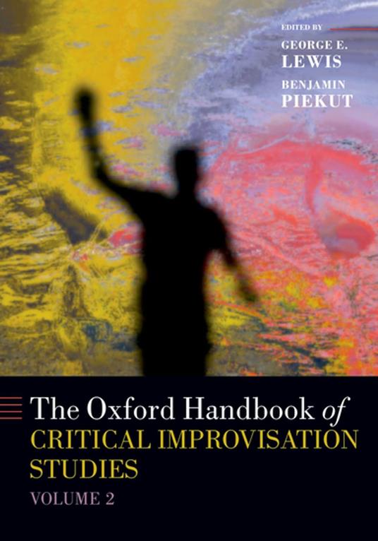 The Oxford Handbook of Critical Improvisation Studies, Volume 2 - George E. Lewis,Benjamin Piekut - ebook