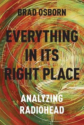 Everything in its Right Place: Analyzing Radiohead - Brad Osborn - cover