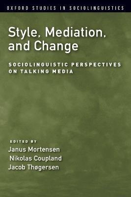 Style, Mediation, and Change: Sociolinguistic Perspectives on Talking Media - cover