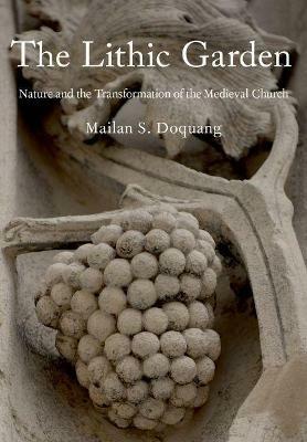 The Lithic Garden: Nature and the Transformation of the Medieval Church - Mailan S. Doquang - cover