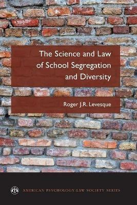 The Science and Law of School Segregation and Diversity - Roger J. R. Levesque - cover