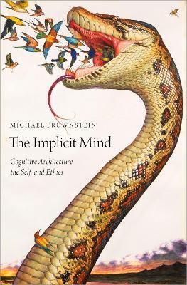 The Implicit Mind: Cognitive Architecture, the Self, and Ethics - Michael Brownstein - cover