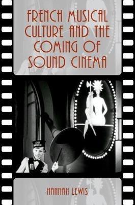 French Musical Culture and the Coming of Sound Cinema - Hannah Lewis - cover