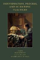 Individuation, Process, and Scientific Practices - cover