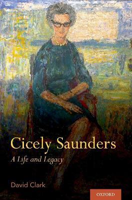 Cicely Saunders: A Life and Legacy - David Clark - cover
