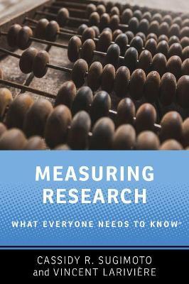 Measuring Research: What Everyone Needs to Know® - Cassidy R. Sugimoto,Vincent Lariviere - cover
