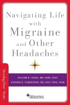 Navigating Life with Migraine and Other Headaches - William B. Young,Stephen D. Silberstein - cover