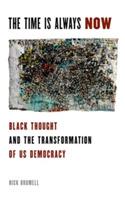 The Time Is Always Now: Black Thought and the Transformation of US Democracy - Nick Bromell - cover