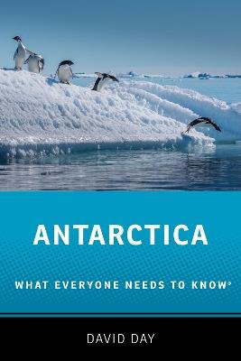 Antarctica: What Everyone Needs to Know® - David Day - cover