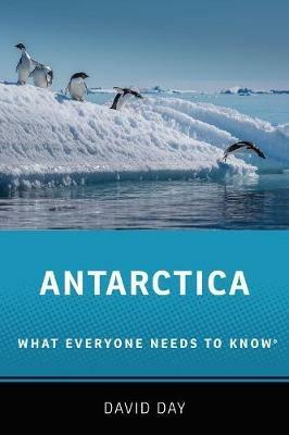 Antarctica: What Everyone Needs to Know® - David Day - cover