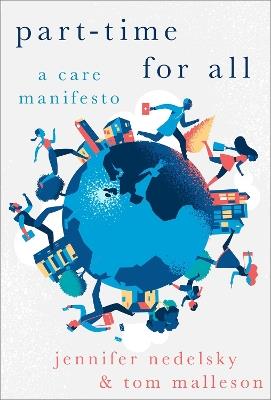 Part-Time for All: A Care Manifesto - Jennifer Nedelsky,Tom Malleson - cover