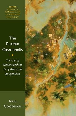 The Puritan Cosmopolis: The Law of Nations and the Early American Imagination - Nan Goodman - cover
