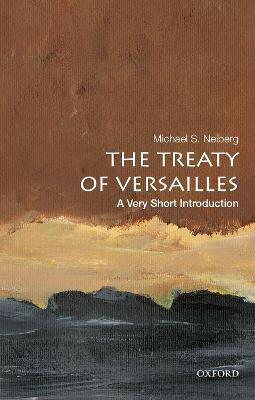The Treaty of Versailles: A Very Short Introduction - Michael S. Neiberg - cover