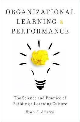 Organizational Learning and Performance: The Science and Practice of Building a Learning Culture - Ryan Smerek - cover