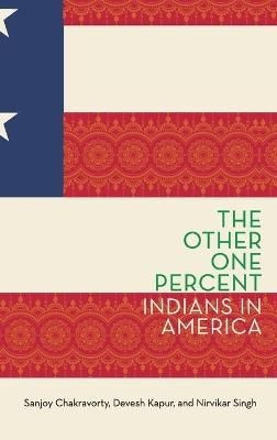 The Other One Percent: Indians in America - Sanjoy Chakravorty,Devesh Kapur,Nirvikar Singh - cover