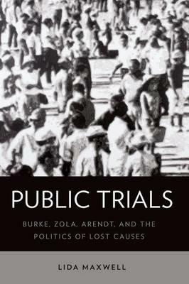 Public Trials: Burke, Zola, Arendt, and the Politics of Lost Causes - Lida Maxwell - cover