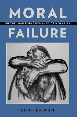 Moral Failure: On the Impossible Demands of Morality - Lisa Tessman - cover