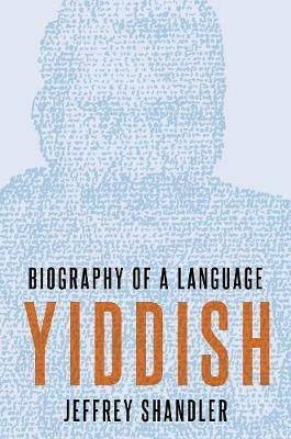 Yiddish: Biography of a Language - Jeffrey Shandler - cover