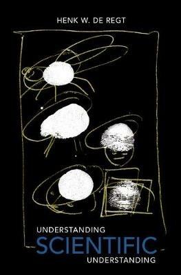 Understanding Scientific Understanding - Henk de Regt - cover