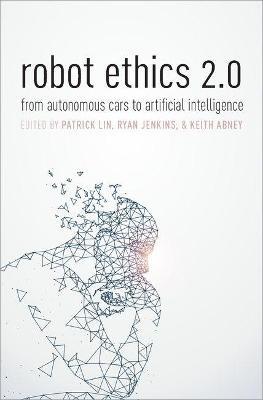 Robot Ethics 2.0: From Autonomous Cars to Artificial Intelligence - cover