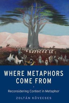 Where Metaphors Come From: Reconsidering Context in Metaphor - Zoltán Kövecses - cover