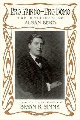 Pro Mundo - Pro Domo: The Writings of Alban Berg - cover
