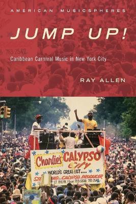 Jump Up!: Caribbean Carnival Music in New York - Ray Allen - cover