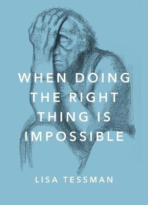 When Doing the Right Thing Is Impossible - Lisa Tessman - cover