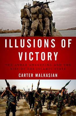 Illusions of Victory: The Anbar Awakening and the Rise of the Islamic State - Carter Malkasian - cover