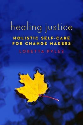 Healing Justice: Holistic Self-Care for Change Makers - Loretta Pyles - cover