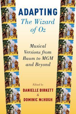 Adapting The Wizard of Oz: Musical Versions from Baum to MGM and Beyond - cover