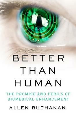 Better than Human: The Promise and Perils of Biomedical Enhancement - Allen Buchanan - cover