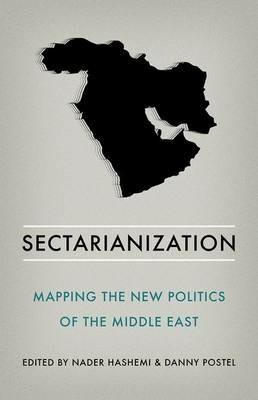 Sectarianization: Mapping the New Politics of the Middle East - Nader Hashemi,Danny Postel - cover