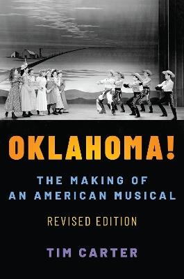Oklahoma!: The Making of an American Musical, Revised and Expanded Edition - Tim Carter - cover