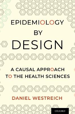 Epidemiology by Design: A Causal Approach to the Health Sciences - Daniel Westreich - cover
