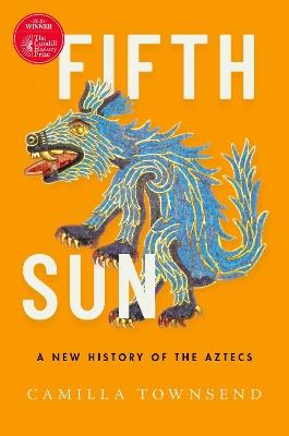 Fifth Sun: A New History of the Aztecs - Camilla Townsend - cover