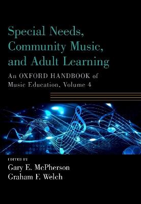 Special Needs, Community Music, and Adult Learning: An Oxford Handbook of Music Education, Volume 4 - cover