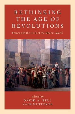 Rethinking the Age of Revolutions: France and the Birth of the Modern World - cover