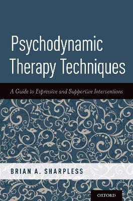 Psychodynamic Therapy Techniques: A Guide to Expressive and Supportive Interventions - Brian A. Sharpless - cover