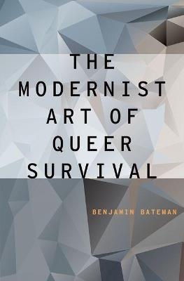 The Modernist Art of Queer Survival - Benjamin Bateman - cover