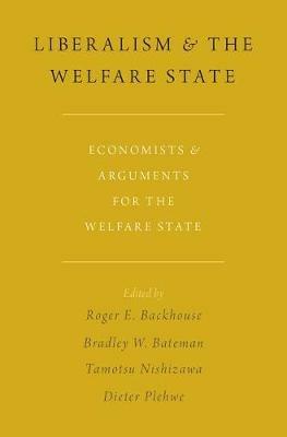 Liberalism and the Welfare State: Economists and Arguments for the Welfare State - Bradley W.NOSSUB Bateman,TamotsuNOSSUB Nishizawa,DieterNOSSUB Plehwe - cover