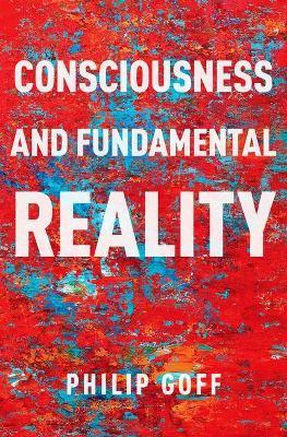Consciousness and Fundamental Reality - Philip Goff - cover