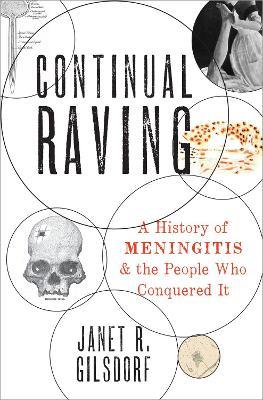Continual Raving: A History of Meningitis and the People Who Conquered It - Janet R. Gilsdorf - cover