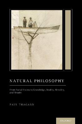 Natural Philosophy: From Social Brains to Knowledge, Reality, Morality, and Beauty - Paul Thagard - cover