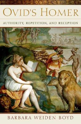 Ovid's Homer: Authority, Repetition, Reception - Barbara Boyd - cover