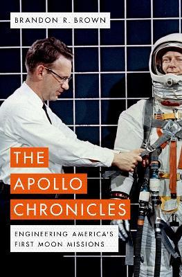 The Apollo Chronicles: Engineering America's First Moon Missions - Brandon R. Brown - cover