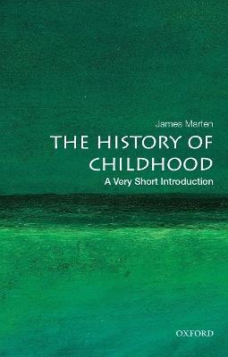 The History of Childhood: A Very Short Introduction - James Marten - cover