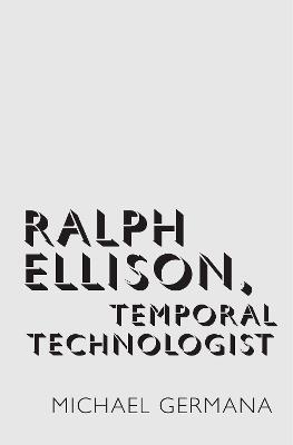 Ralph Ellison, Temporal Technologist - Michael Germana - cover
