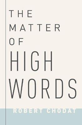 The Matter of High Words: Naturalism, Normativity, and the Postwar Sage - Robert Chodat - cover