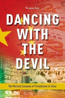 Dancing with the Devil: The Political Economy of Privatization in China - Yi-min Lin - cover